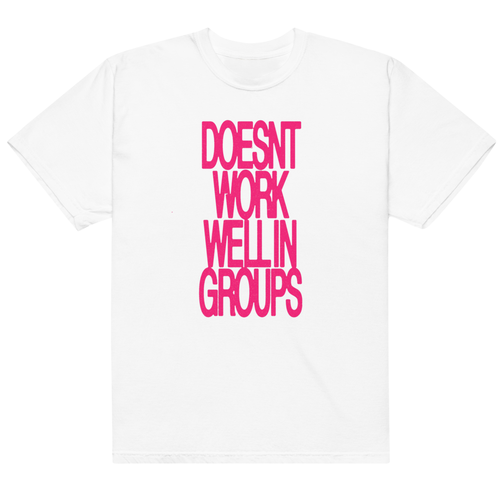Doesn't Work Well In Groups Tee